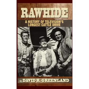 Rawhide - A History of Television's Longest Cattle Drive (hardback)