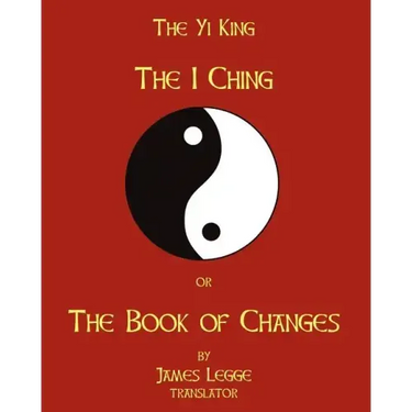 The I-Ching Or The Book Of Changes: The Yi King