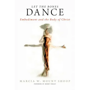 Let the Bones Dance: Embodiment and the Body of Christ