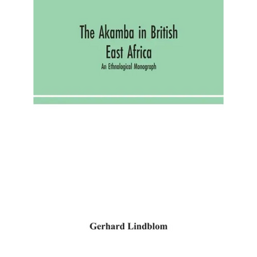 The Akamba in British East Africa; an ethnological monograph
