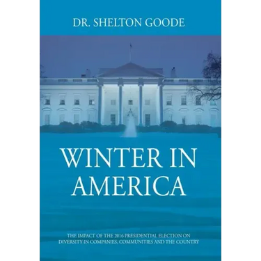 Winter in America: The Impact of the 2016 Presidential Election on Diversity in Companies, Communities and the Country