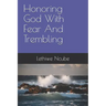 Honoring God With Fear And Trembling
