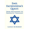 Emil Fackenheim's Quest: From Philosophy to Prophetic Theology