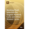 Working Fluid Selection for Organic Rankine Cycle and Other Related Cycles