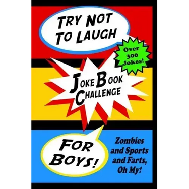 Try Not To Laugh Joke Book Challenge For Boys: Zombies and Sports and Farts, Oh My! Joke Book For Boys Don't Laugh Challenge - Makes a Great Birthday