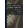 The Great Lakes Naval Training Station: A History