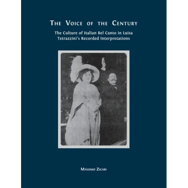 The Voice of the Century: The Culture of Italian Bel Canto in Luisa Tetrazzini's Recorded Interpretations