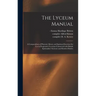The Lyceum Manual: a Compendium of Physical, Moral, and Spiritual Exercises for Use in Progressive Lyceums Connected With British Spiritu