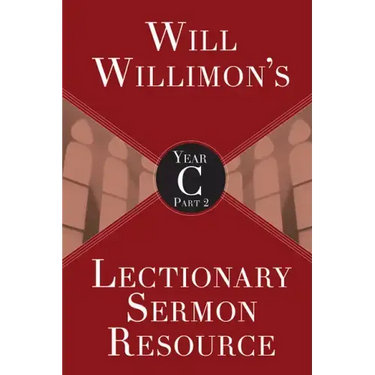 Will Willimon's Lectionary Sermon Resource, Year C Part 2