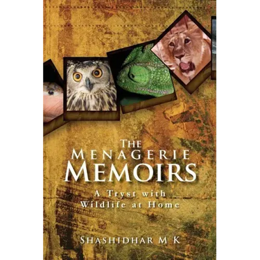 The Menagerie Memoirs: A Tryst with Wildlife at Home