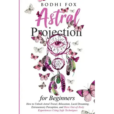 Astral Projection for Beginners: How To Unlock Astral Travel, Bilocation, Lucid Dreaming, Extrasensory Perception, and Have Out-of-Body Experiences Us