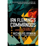 Ian Fleming's Commandos: The Story of the Legendary 30 Assault Unit
