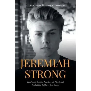 Jeremiah Strong: Based on the Inspiring True Story of a High School Football Star Tackled by Bone Cancer