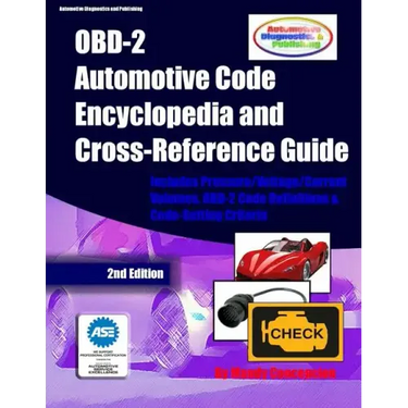 OBD-2 Automotive Code Encyclopedia and Cross-Reference Guide: Includes Volume/Voltage/Current/Pressure Reference and OBD-2 Codes