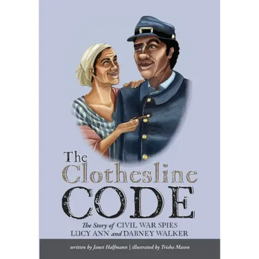 The Clothesline Code: The Story of Civil War Spies Lucy Ann and Dabney Walker