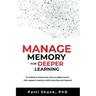 Manage Memory for Deeper Learning: 21 Evidence-Based and Easy-To-Apply Tactics That Support Memory While Learning and Beyond