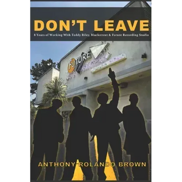 Don't Leave: 8 Year of Working with Teddy Riley Blackstreet & Future Recording Studios