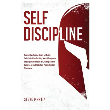 Self Discipline: Develop Everlasting Habits to Master Self-Control, Productivity, Mental Toughness, and a Spartan Mindset for Creating a Life of Succe