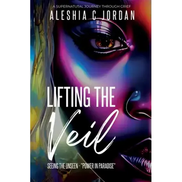 Lifting The Veil: Seeing the Unseen - Power in Paradise - A Supernatural Journey Through Grief