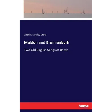 Maldon and Brunnanburh: Two Old English Songs of Battle