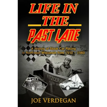 Life in the Past Lane: A History of Stock Car Racing in Northeast Wisconsin from 1950 - 1980