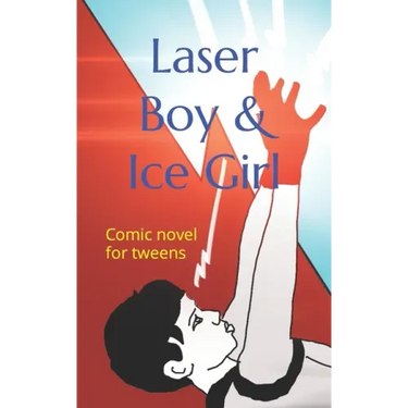 Laser Boy & Ice Girl: Comic novel for tweens
