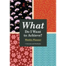 What Do I Want to Achieve? Weekly Planner
