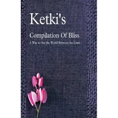 Ketki's Compilation Of Bliss - A Way to See the World Between the Lines