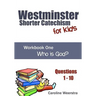 Westminster Shorter Catechism for Kids: Workbook One (Questions 1-10): Who is God?