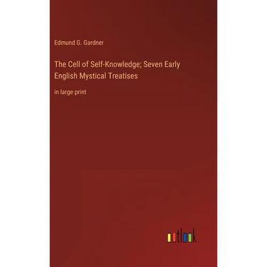 The Cell of Self-Knowledge; Seven Early English Mystical Treatises: in large print