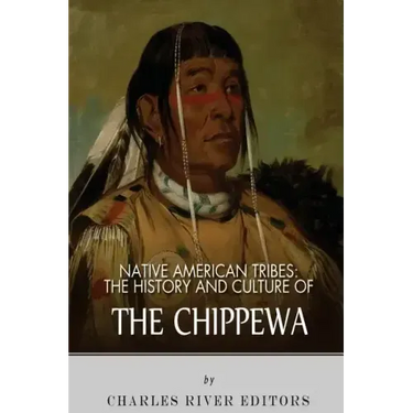 Native American Tribes: The History and Culture of the Chippewa