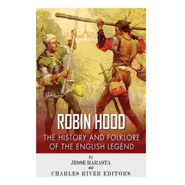 Robin Hood: The History and Folklore of the English Legend