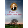 Where the Cherry Tree Grew: The Story of Ferry Farm, George Washington's Boyhood Home