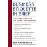 Business Etiquette in Brief: The Competitive Edge for Today's Professional