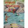 Hooked on Fly Fishing from A to Z