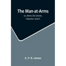 The Man-at-Arms; or, Henry De Cerons. Volumes I and II