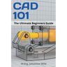 CAD 101: The Ultimate Beginners Guide