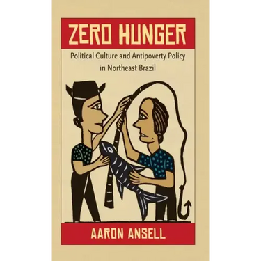 Zero Hunger: Political Culture and Antipoverty Policy in Northeast Brazil