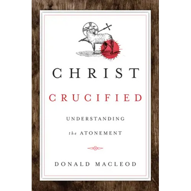 Christ Crucified: Understanding the Atonement