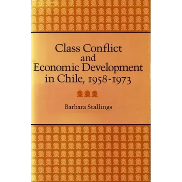 Class Conflict and Economic Development in Chile, 1958-1973