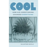 Cool: How Air Conditioning Changed Everything