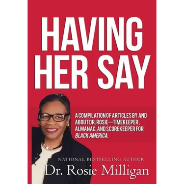 Having Her Say: A Compilation of Articles by and about Dr. Rosie-- Timekeeper, Almanac, and Scorekeeper for Black America