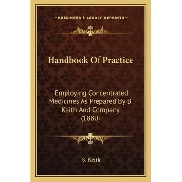 Handbook of Practice: Employing Concentrated Medicines as Prepared by B. Keith and Company (1880)