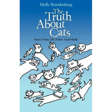 The Truth About Cats: Notes From The Feline Underbelly
