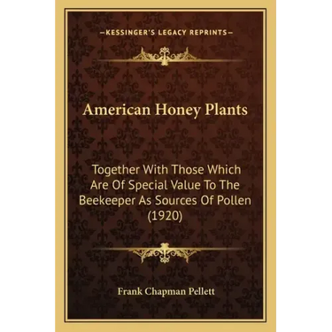 American Honey Plants: Together With Those Which Are Of Special Value To The Beekeeper As Sources Of Pollen (1920)