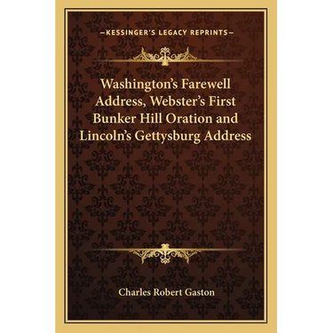 Washington's Farewell Address, Webster's First Bunker Hill Oration and Lincoln's Gettysburg Address