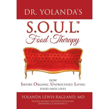 Dr. Yolanda's S.O.U.L. Food Therapy: How Savory, Organic, Unprocessed, Living Food Saves Lives