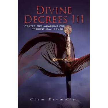 Divine Decrees III: Prayer Declarations for Present Day Issues