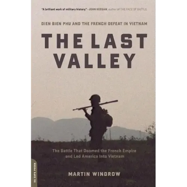 The Last Valley: Dien Bien Phu and the French Defeat in Vietnam