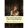 Dr. Montessori's Own Handbook
